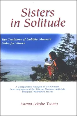 Sœurs dans la solitude : Deux traditions d'éthique monastique bouddhiste pour les femmes. Analyse comparative du Dharmagupta chinois et du Tibétain. - Sisters in Solitude: Two Traditions of Buddhist Monastic Ethics for Women. a Comparative Analysis of the Chinese Dharmagupta and the Tibeta
