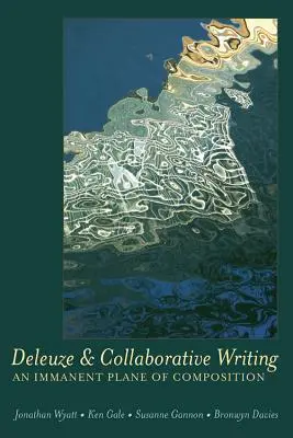 Deleuze et l'écriture collaborative : un plan de composition immanent - Deleuze and Collaborative Writing; An Immanent Plane of Composition