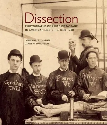 Dissection : Photographies d'un rite de passage dans la médecine américaine 1880a-1930 - Dissection: Photographs of a Rite of Passage in American Medicine 1880a-1930