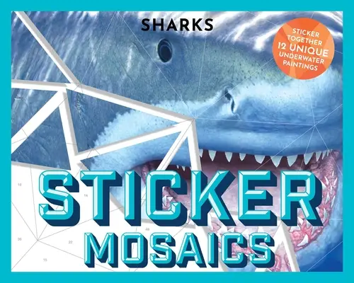 Mosaïques d'autocollants : Requins : Assemblez 12 dessins uniques et fantastiques (Livre d'activités pour autocollants) - Sticker Mosaics: Sharks: Puzzle Together 12 Unique Fintastic Designs (Sticker Activity Book)