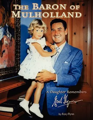 Le baron de Mulholland : Une fille se souvient d'Errol Flynn - The Baron of Mulholland: A Daughter Remembers Errol Flynn