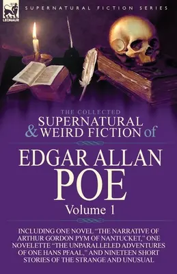 The Collected Supernatural and Weird Fiction of Edgar Allan Poe-Volume 1 : Including One Novel the Narrative of Arthur Gordon Pym of Nantucket, One N - The Collected Supernatural and Weird Fiction of Edgar Allan Poe-Volume 1: Including One Novel the Narrative of Arthur Gordon Pym of Nantucket, One N