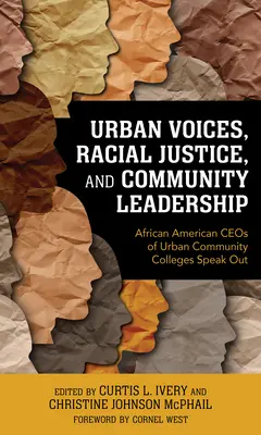 Urban Voices, Racial Justice, and Community Leadership (Voix urbaines, justice raciale et leadership communautaire) : Les PDG afro-américains des collèges communautaires urbains s'expriment - Urban Voices, Racial Justice, and Community Leadership: African American CEOs of Urban Community Colleges Speak Out