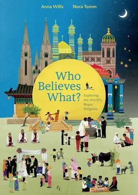 Qui croit quoi ? A la découverte des grandes religions du monde - Who Believes What?: Exploring the World's Major Religions