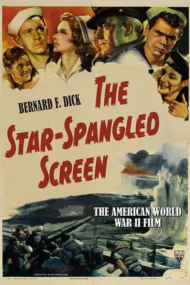 L'écran étoilé : Le film américain de la Seconde Guerre mondiale - The Star-Spangled Screen: The American World War II Film