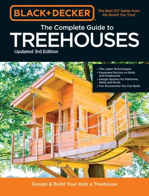 Black & Decker - Le guide photo complet des cabanes dans les arbres, 3e édition : Concevez et construisez la cabane de vos rêves - Black & Decker the Complete Photo Guide to Treehouses 3rd Edition: Design and Build Your Dream Treehouse