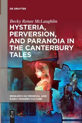 Hystérie, perversion et paranoïa dans les Contes de Canterbury - Hysteria, Perversion, and Paranoia in The Canterbury Tales