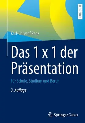 Das 1 X 1 Der Prsentation : Pour l'école, les études et le travail - Das 1 X 1 Der Prsentation: Fr Schule, Studium Und Beruf