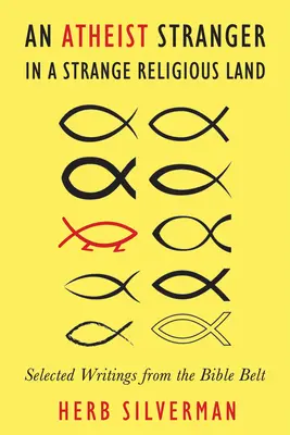 An Atheist Stranger in a Strange Religious Land (Un athée étranger dans un pays religieux étrange) : Sélection d'écrits de la Bible Belt - An Atheist Stranger in a Strange Religious Land: Selected Writings from the Bible Belt