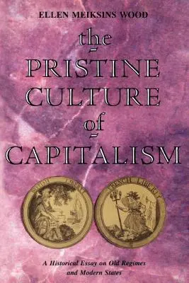 La culture immaculée du capitalisme : Essai historique sur les anciens régimes et les États modernes - The Pristine Culture of Capitalism: A Historical Essay on Old Regimes and Modern States