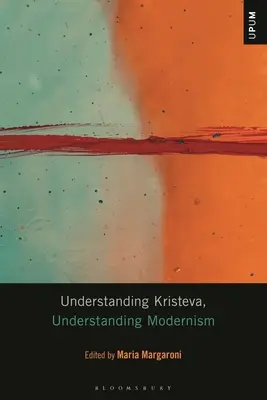 Comprendre Kristeva, comprendre le modernisme - Understanding Kristeva, Understanding Modernism