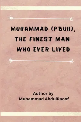 Muhammad (PBUH) L'homme le plus raffiné qui ait jamais vécu - Muhammad (PBUH) The Finest Man Who Ever Lived