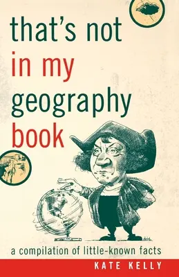 Ce n'est pas dans mon livre de géographie : Une compilation de faits peu connus - That's Not in My Geography Book: A Compilation of Little-Known Facts