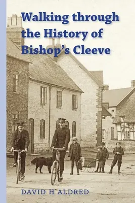 Promenade dans l'histoire de Bishop's Cleeve - Walking Through the History of Bishop's Cleeve