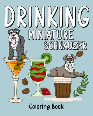 Schnauzer miniature buveur : Livre de coloriage pour adultes, livre de coloriage avec de nombreuses recettes de café et de boissons - Drinking Miniature Schnauzer: Coloring Book for Adults, Coloring Book with Many Coffee and Drinks Recipes