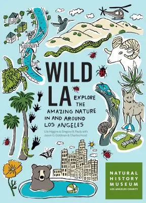 Wild La : Explorez la nature étonnante de Los Angeles et de ses environs - Wild La: Explore the Amazing Nature in and Around Los Angeles