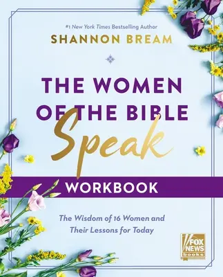 Le cahier d'exercices Les femmes de la Bible parlent : La sagesse de 16 femmes et leurs leçons pour aujourd'hui - The Women of the Bible Speak Workbook: The Wisdom of 16 Women and Their Lessons for Today