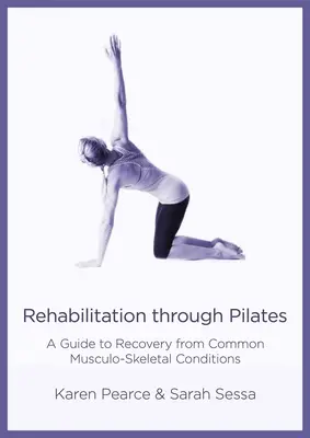 La rééducation par le Pilates : Un guide pour la guérison des affections musculo-squelettiques courantes - Rehabilitation Through Pilates: A Guide to Recovery from Common Musculo-Skeletal Conditions