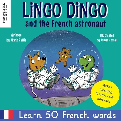 Lingo Dingo et l'astronaute français : Rire et apprendre le français pour les enfants ; livre bilingue français-anglais pour les enfants ; enseigner le français aux jeunes enfants ; livres faciles pour les enfants. - Lingo Dingo and the French astronaut: Laugh and learn French for kids; bilingual French English kids book; teaching young kids French; easy childrens