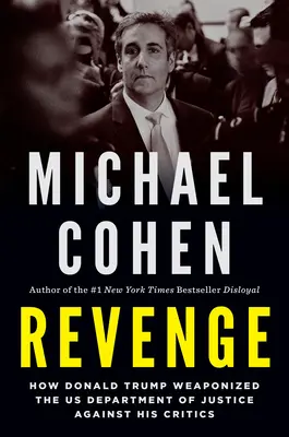 Vengeance : Comment Donald Trump a utilisé le ministère de la Justice des États-Unis contre ses détracteurs - Revenge: How Donald Trump Weaponized the Us Department of Justice Against His Critics