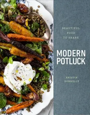 Modern Potluck : Beautiful Food to Share : Un livre de cuisine - Modern Potluck: Beautiful Food to Share: A Cookbook