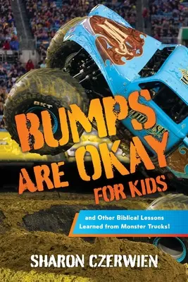 Les bosses, c'est bon pour les enfants : et autres leçons bibliques tirées des Monster Trucks ! - Bumps Are Okay for Kids: and Other Biblical Lessons Learned from Monster Trucks!