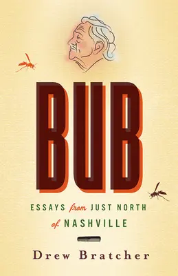 Bub : Essais au nord de Nashville - Bub: Essays from Just North of Nashville