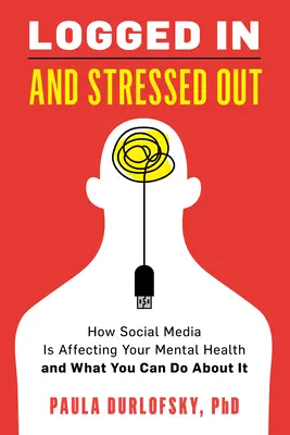 Connecté et stressé : Comment les médias sociaux affectent votre santé mentale et ce que vous pouvez faire pour y remédier - Logged in and Stressed Out: How Social Media Is Affecting Your Mental Health and What You Can Do about It