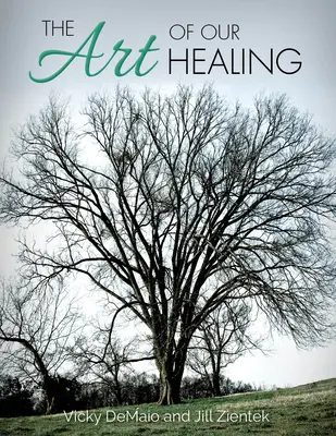 L'art de notre guérison : L'art de notre guérison : un parcours de perte, d'espoir et de guérison fondé sur la foi - The Art of Our Healing: Faith-Based Journey of Loss, Hope, and Healing