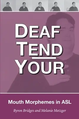 Deaf Tend Your : Un guide des morphèmes buccaux en langue des signes américaine - Deaf Tend Your: A Guide to Mouth Morphemes in American Sign Language