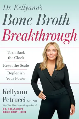 Kellyann's Bone Broth Breakthrough : Remettez les pendules à l'heure, remettez le pèse-personne à zéro et reconstituez votre capital santé. - Dr. Kellyann's Bone Broth Breakthrough: Turn Back the Clock, Reset the Scale, Replenish Your Power