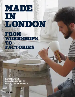 Fabriqué à Londres : Des ateliers aux usines - Made in London: From Workshops to Factories