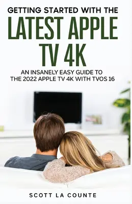 Le guide de l'Apple TV 4K 2021 : pour bien démarrer avec la dernière génération d'Apple TV et TVOS 14.5 - The Insanely Easy Guide to the 2021 Apple TV 4K: Getting Started With the Latest Generation of Apple TV and TVOS 14.5