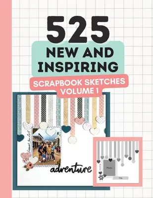 525 croquis nouveaux et inspirants pour l'album - Volume 1 - 525 New and Inspiring Scrapbook Sketches - Volume 1