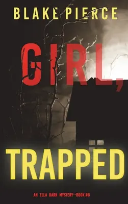 Girl, Trapped (Un suspense du FBI d'Ella Dark - Livre 8) - Girl, Trapped (An Ella Dark FBI Suspense Thriller-Book 8)