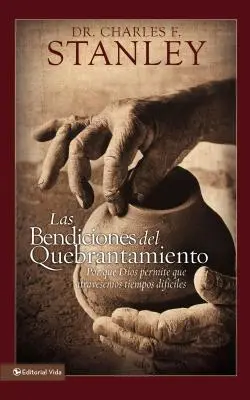 Las Bendiciones del Quebrantamiento : Pour que Dieu permette que les temps soient différents - Las Bendiciones del Quebrantamiento: Por Qu Dios Permite Que Atravesemos Tiempos Difciles