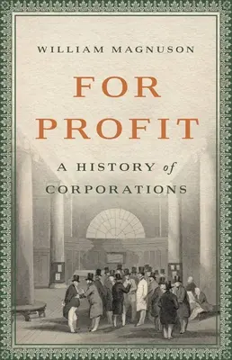 Pour le profit : Une histoire des entreprises - For Profit: A History of Corporations