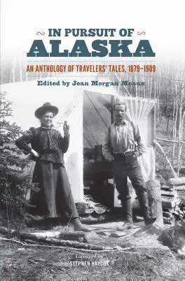 À la poursuite de l'Alaska : Une anthologie de récits de voyageurs, 1879-1909 - In Pursuit of Alaska: An Anthology of Travelers' Tales, 1879-1909