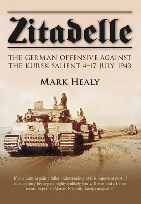 Zitadelle : l'offensive allemande contre le saillant de Koursk du 4 au 17 juillet 1943 - Zitadelle: The German Offensive Against the Kursk Salient 4-17 July 1943