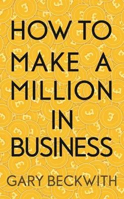 Comment gagner un million en affaires - How To Make A Million In Business