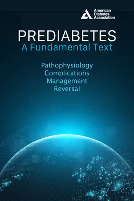 Le prédiabète : Un texte fondamental : Pathophysiologie, Complications, Gestion et Inversion - Prediabetes: A Fundamental Text: Pathophysiology, Complications, Management & Reversal