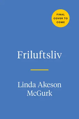 La vie en plein air : Découvrir l'art nordique du Friluftsliv et embrasser la nature au quotidien - The Open-Air Life: Discover the Nordic Art of Friluftsliv and Embrace Nature Every Day