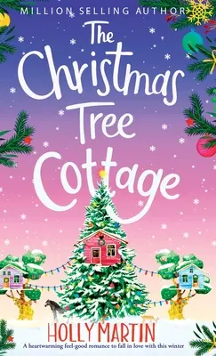 Le chalet de l'arbre de Noël : Une histoire d'amour réconfortante pour tomber amoureux de cet hiver - The Christmas Tree Cottage: A heartwarming feel good romance to fall in love with this winter