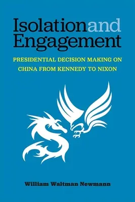 Isolement et engagement : La prise de décision présidentielle sur la Chine de Kennedy à Nixon - Isolation and Engagement: Presidential Decision Making on China from Kennedy to Nixon