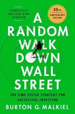 Une promenade au hasard à Wall Street : Le meilleur guide d'investissement que l'argent puisse acheter - A Random Walk Down Wall Street: The Best Investment Guide That Money Can Buy