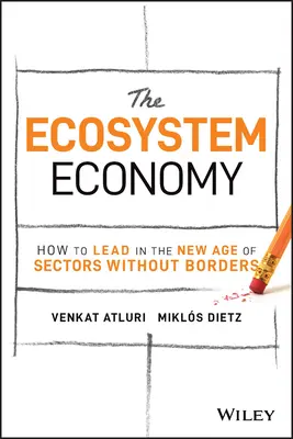 L'économie de l'écosystème : comment diriger dans le nouvel âge des secteurs sans frontières - The Ecosystem Economy: How to Lead in the New Age of Sectors Without Borders