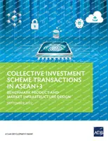 Transactions d'organismes de placement collectif dans l'ANASE+3 : produit de référence et conception de l'infrastructure du marché - Collective Investment Scheme Transactions in Asean+3: Benchmark Product and Market Infrastructure Design