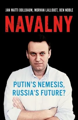 Navalny : Némésis de Poutine, avenir de la Russie ? - Navalny: Putin's Nemesis, Russia's Future?