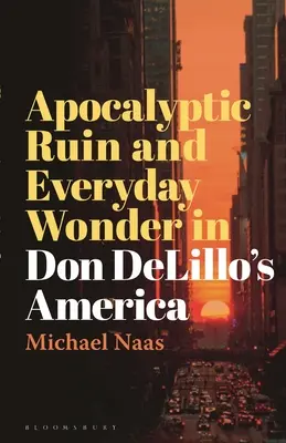 Ruine apocalyptique et émerveillement quotidien dans l'Amérique de Don DeLillo - Apocalyptic Ruin and Everyday Wonder in Don DeLillo's America