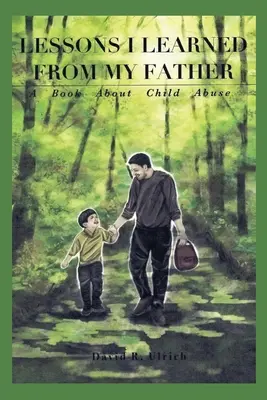 Les leçons que j'ai apprises de mon père : Un livre sur la maltraitance des enfants - Lessons I Learned from My Father: A Book About Child Abuse